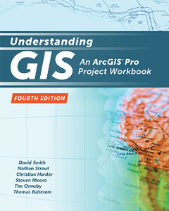 Understanding GIS : An ArcGIS® Pro Project Workbook, Fourth Edition