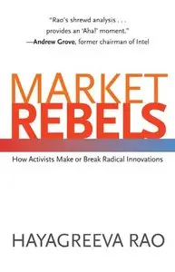 Market Rebels: How Activists Make or Break Radical Innovations