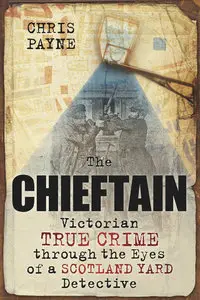 The Chieftain: Victorian True Crime through the Eyes of a Scotland Yard Detective (Repost)