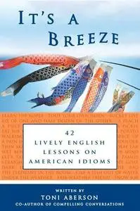 It's a Breeze: 42 Lively English Lessons on American Idioms