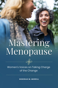 Mastering Menopause : Women's Voices on Taking Charge of the Change