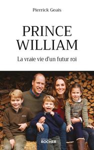 Pierrick Geais, "Prince William: La vraie vie d'un futur roi"