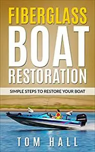 Fiberglass Boat Restoration: Simple Steps to Restore Your Boat