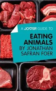 «A Joosr Guide to... Eating Animals by Jonathan Safran Foer» by Joosr