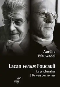 Aurélie Pfauwadel, "Lacan versus Foucault : La psychanalyse à l'envers des normes"