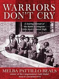 Warriors Don't Cry: A Searing Memoir of the Battle to Integrate Little Rock's Central High [Audiobook]