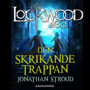 «Lockwood & Co. 1 - Den skrikande trappan» by Jonathan Stroud