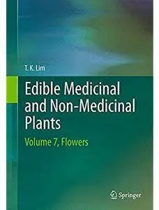Edible Medicinal And Non-Medicinal Plants: Volume 7, Flowers [Repost]