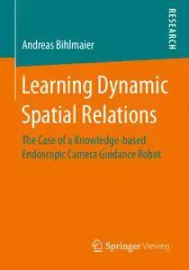 Learning Dynamic Spatial Relations: The Case of a Knowledge-based Endoscopic Camera Guidance Robot