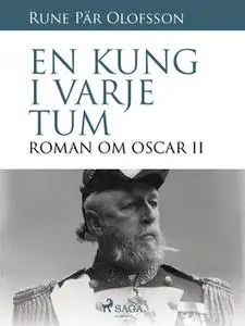 «En kung i varje tum : roman om Oscar II» by Rune Pär Olofsson