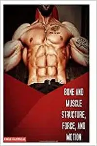 BONE AND MUSCLE STRUCTURE, FORCE, AND MOTION