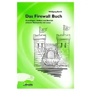 Das Firewall Buch. Grundlagen, Aufbau und Betrieb sicherer Netzwerke mit Linux