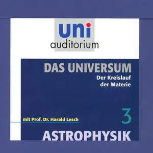 «Uni Auditorium - Astrophysik: Das Universum. Der Kreislauf der Materie» by Harald Lesch