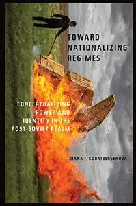 Toward Nationalizing Regimes: Conceptualizing Power and Identity in the Post-Soviet Realm
