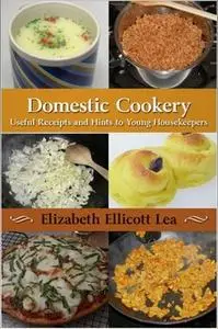 «Domestic Cookery» by Elizabeth Ellicott Lea