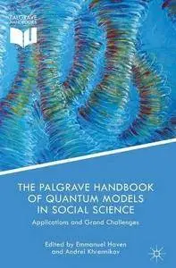 The Palgrave Handbook of Quantum Models in Social Science: Applications and Grand Challenges (Palgrave Handbooks)