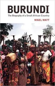 Burundi: The Biography of a Small African Country