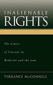 Inalienable Rights The Limits of Consent in Medicine and the Law