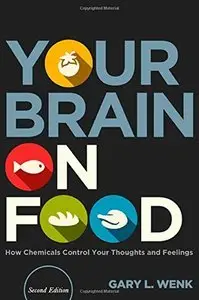 Your Brain on Food: How Chemicals Control Your Thoughts and Feelings, Second Edition (repost)