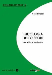 Sara Binazzi - Psicologia dello sport. Una visione strategica