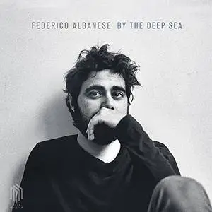 Federico Albanese - By the Deep Sea (2018)
