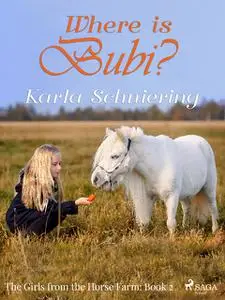 «The Girls from the Horse Farm 2 – Where is Bubi» by Karla Schniering