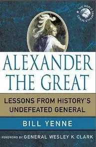 Alexander the Great: Lessons from History's Undefeated General (World Generals)