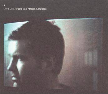 Lloyd Cole - Music In A Foreign Language (2003)