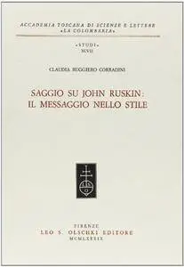 Claudia Ruggiero Corradini - Saggio su John Ruskin: il messaggio nello stile