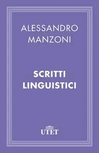 Alessandro Manzoni - Scritti linguistici (2013)
