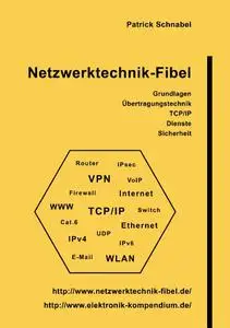 Netzwerktechnik-Fibel: Grundlagen, Übertragungstechnik und Protokolle, Anwendungen und Dienste, Sicherheit