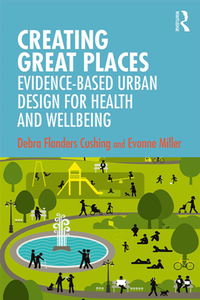 Creating Great Places : Evidence-Based Urban Design for Health and Wellbeing