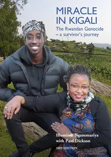 «Miracle in Kigali: The Rwandan Genocide - A Survivor's Journey» by Paul Dickson,Illuminée Nganemariya