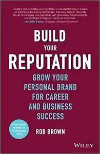 Build Your Reputation: Grow Your Personal Brand for Career and Business Success