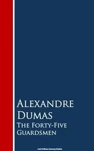 «The Forty-Five Guardsmen» by Alexandre Dumas