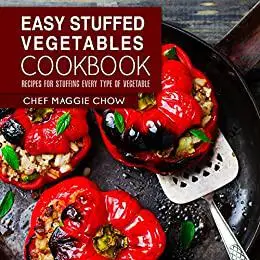 Easy Stuffed Vegetables Cookbook: Recipes for Stuffing Every Type of Vegetable