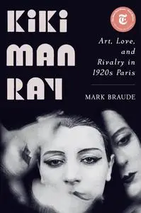 Kiki Man Ray: Art, Love, and Rivalry in 1920s Paris