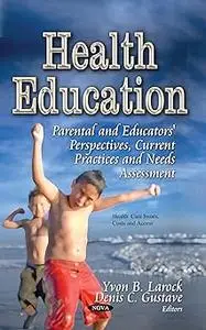 Health Education: Parental and Educators' Perspectives, Current Practices and Needs Assessment