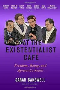 S. Bakewell, "At the Existentialist Café: Freedom, Being, and Apricot Cocktails with Jean-Paul Sartre, Simone de Beauvoir, Albe