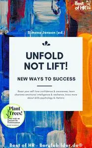 «Unfold, not Lift! New Ways to Success» by Simone Janson