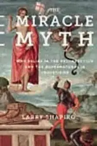 The Miracle Myth: Why Belief in the Resurrection and the Supernatural Is Unjustified