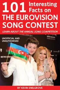 «101 Interesting Facts on The Eurovision Song Contest» by Kevin Snelgrove