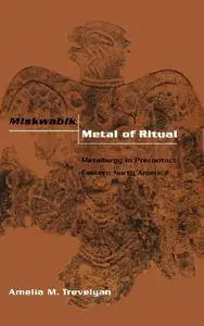 Miskwabik, Metal of Ritual: Metallurgy in Precontact Eastern North America