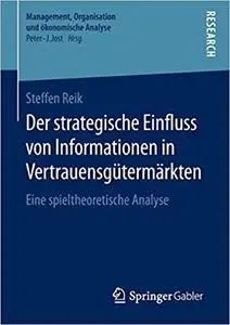 Der strategische Einfluss von Informationen in Vertrauensgütermärkten: Eine spieltheoretische Analyse