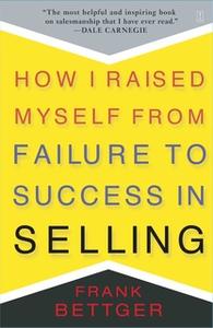 «How I Raised Myself From Failure to Success in Selling» by Frank Bettger