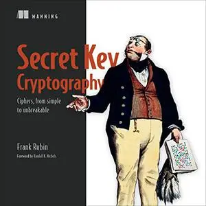 Secret Key Cryptography: Ciphers, from Simple to Unbreakable [Audiobook]