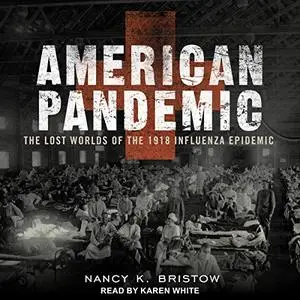 American Pandemic: The Lost Worlds of the 1918 Influenza Epidemic [Audiobook]