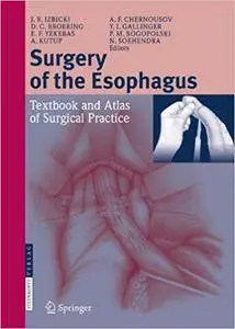 Surgery of the Esophagus: Textbook and Atlas of Surgical Practice (Repost)