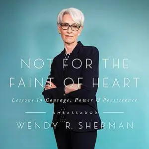 Not for the Faint of Heart: Lessons in Courage, Power, and Persistence [Audiobook]