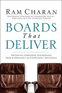 Boards That Deliver: Advancing Corporate Governance From Compliance to Competitive Advantage